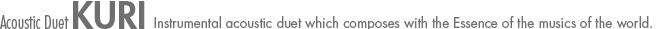 Acoustic duet KuriAcoustic duet Kuri Instrumental acoustic duet which composes with the Essence of the musics of the world.